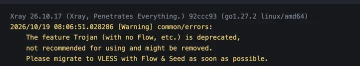 Xray v26.10.17 启动日志：The feature Trojan (with no Flow, etc.) is deprecated……Please migrate to VLESS with Flow & Seed as soon as possible.